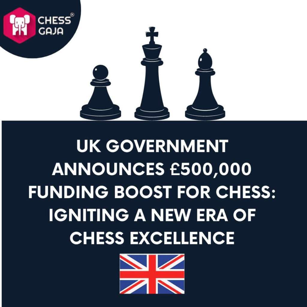 UK Government Announces £500,000 Funding Boost for Chess: Igniting a New Era of Chess Excellence