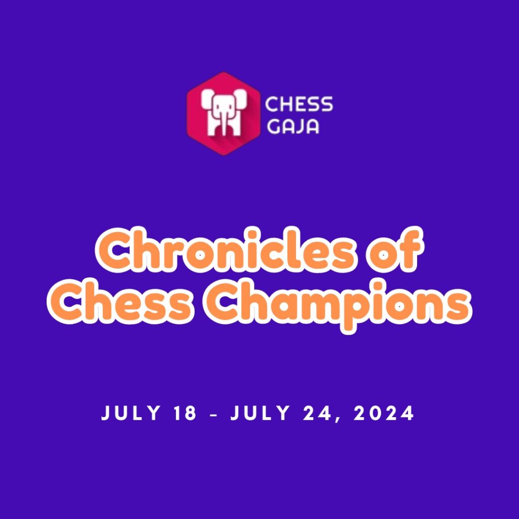 Purple poster with Chess Gaja logo and title "Chronicles of Chess Champions" in the center. Dates "July 18 - July 24, 2024" are displayed below.