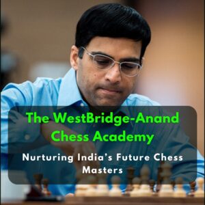 A person playing chess with the text "The WestBridge-Anand Chess Academy: Nurturing India’s Future Chess Masters" overlaid on the image.