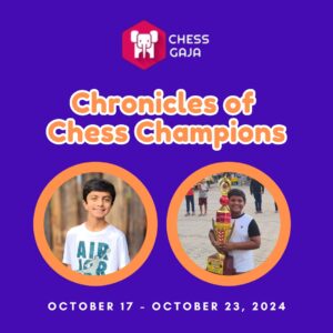 Image with the title "Chronicles of Chess Champions" featuring two photos of boys, one smiling, the other holding a trophy. Event dates: October 17 - October 23, 2024. Chess Gaja logo at the top.