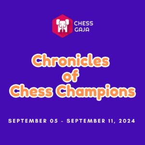 Purple backdrop with the "Chess Gaja" logo, text reads: "Chronicles of Chess Champions" and date "September 05 - September 11, 2024".