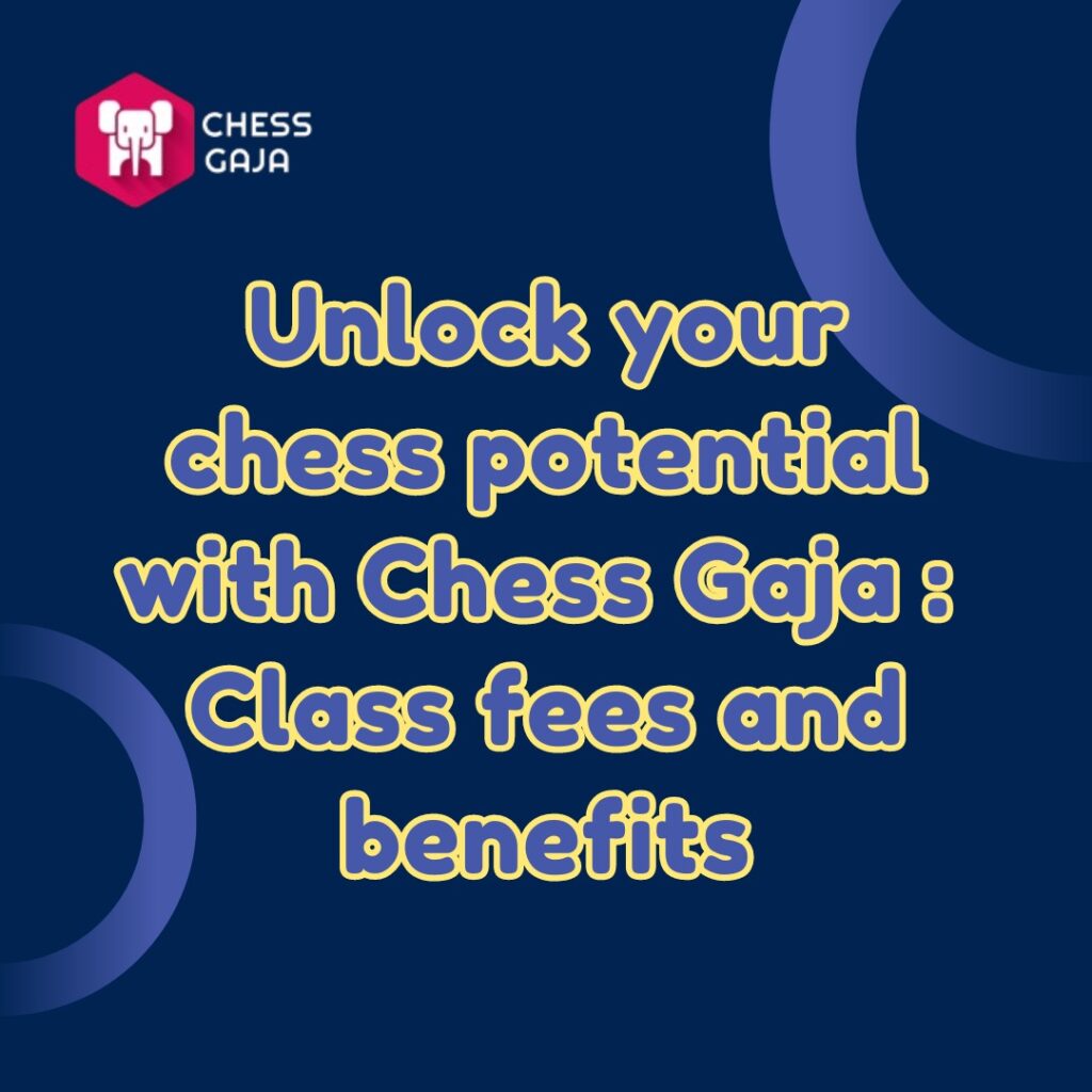 A promotional image for Chess Gaja with text "Unlock your chess potential with Chess Gaja : Class fees and benefits" on a dark blue background. The Chess Gaja logo is in the top left corner.