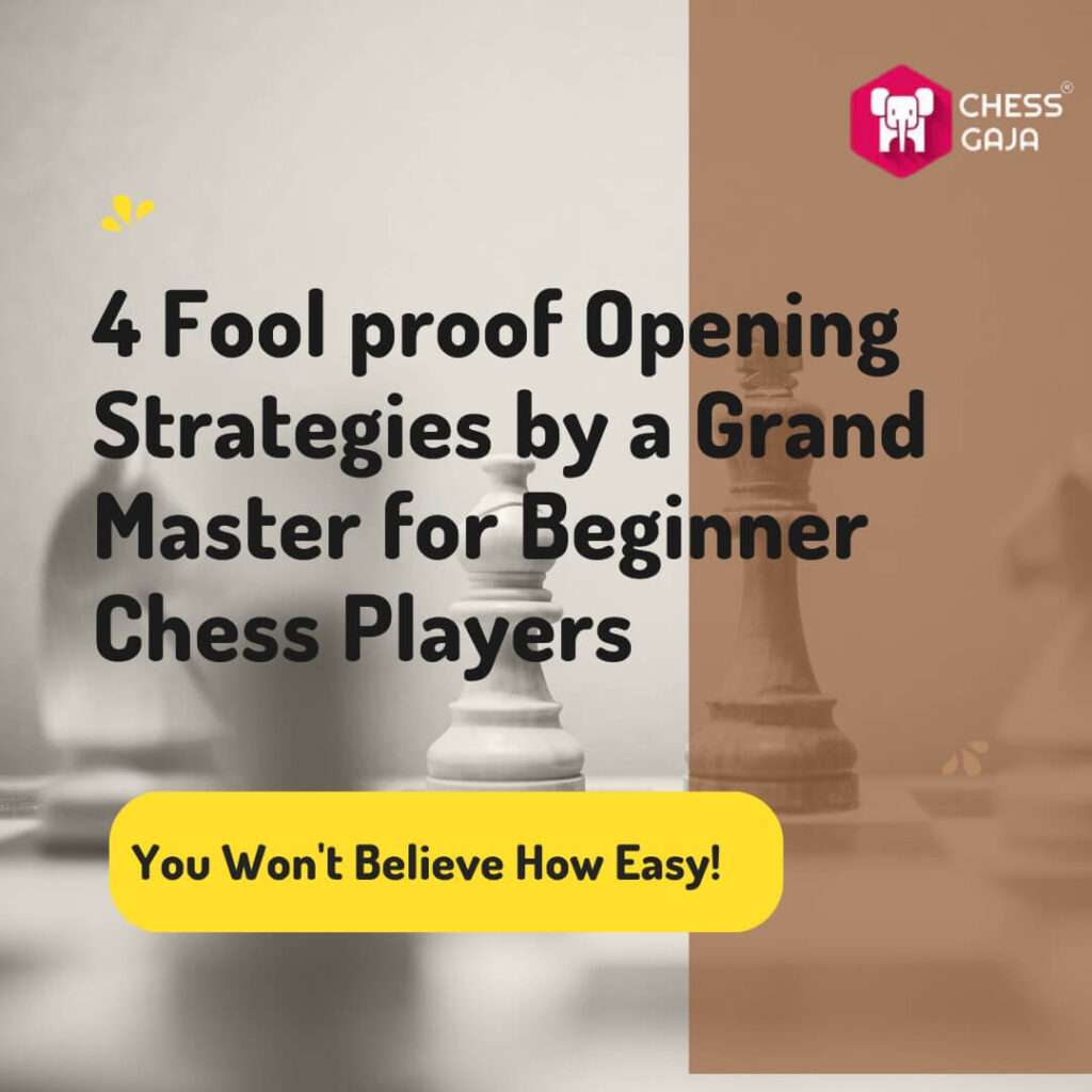 4 Fool Proof Opening Strategies by a Grand Master for Beginner Chess Players