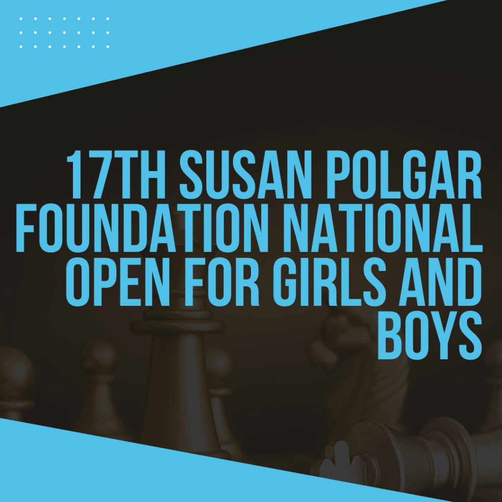 17th Susan Polgar Foundation National Open for Boys and Girls to learn chess online.