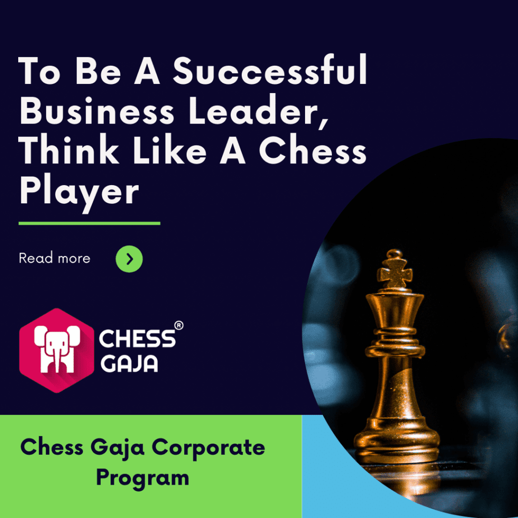 To Be A Successful Business Leader, Think Like A Chess Player