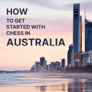 How to Get Started with Chess in Australia
