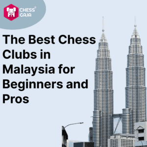 The Best Chess Clubs in Malaysia for Beginners and Pros(Updated on September 2023)