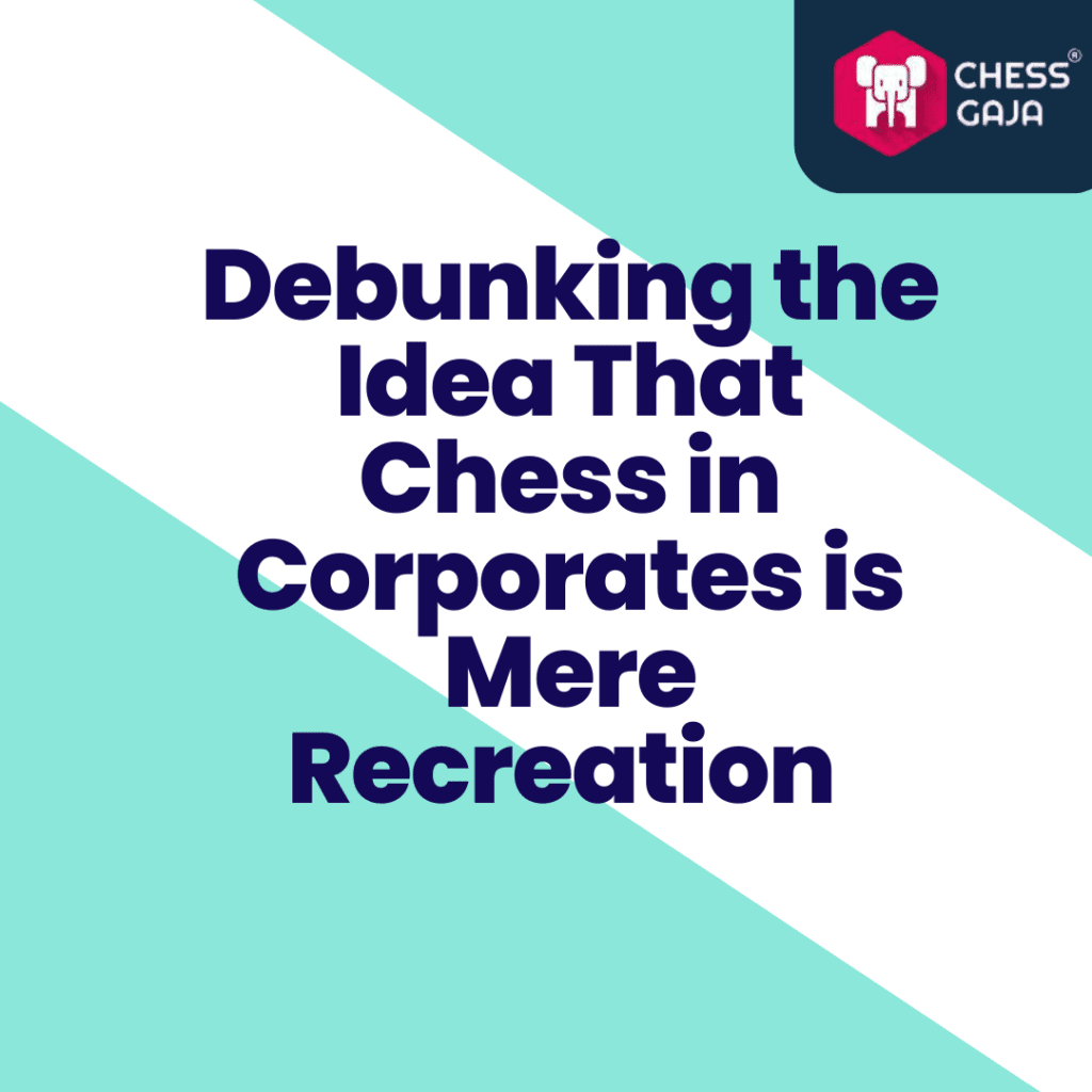 A graphic with a blue and white diagonal background features bold text: "Debunking the Idea That Chess in Corporates is Mere Recreation." The Chess Gaja logo is displayed in the top right corner, highlighting their expertise in online chess classes.