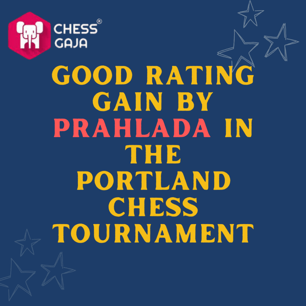 Good Rating Gain by Prahlada in the Portland Chess Tournament