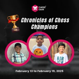 Three children are pictured in circular frames beneath a trophy icon and the text "Chronicles of Chess Champions," with "February 13 to February 19, 2025" below.
