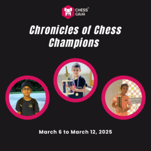 Three children in circular frames with trophies and medals, promoting "Chronicles of Chess Champions" by Chess Gaja, March 6 to March 12, 2025.