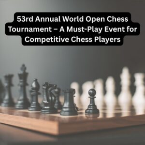 Close-up of a chessboard with black chess pieces arranged, accompanied by the text promoting the 53rd Annual World Open Chess Tournament for competitive players.