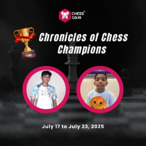A promotional image for "Chronicles of Chess Champions" by Chess Gaja, featuring two young boys and event dates July 17 to July 23, 2025, with a trophy graphic.