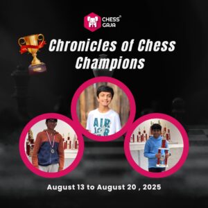 Promotional graphic for "Chronicles of Chess Champions" featuring three boys with trophies, event dates August 13-20, 2025, and the Chess Gaja logo.