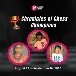 Promotional image for "Chronicles of Chess Champions" by Chess Gaja, featuring three young participants and event dates: August 27 to September 16, 2025.