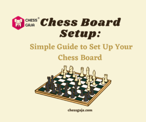 Illustration of a chess board with pieces set up; text reads "Chess Board Setup: Simple Guide to Set Up Your Chess Board" with Chess Gaja logo and website.
