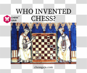 An illustration of two people playing chess with the text "WHO INVENTED CHESS?" and the Chess Gaja logo above the chessboard. Website chessgaja.com is at the bottom.