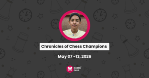 A person’s portrait is centered above the text "Chronicles of Chess Champions, May 07-13, 2026" on a chess-themed background.