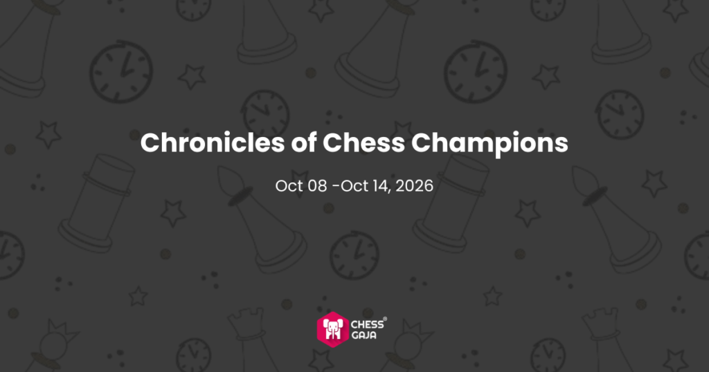Event graphic titled “Chronicles of Chess Champions” scheduled for Oct 08 - Oct 14, 2026, featuring the Chess Gaja logo.
